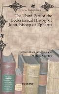 The Third Part of the Ecclesiastical History of John, Bishop of Ephesus