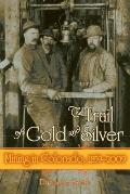 Trail of Gold and Silver: Mining in Colorado, 1859-2009
