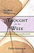No More Weighting Thought for the Week