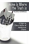 Home Is Where the Trash Is: A Fight to Clean House of Adolescent Chaos!