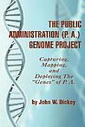 THE PUBLIC ADMINISTRATION (P. A.) GENOME PROJECT Capturing, Mapping, and Deploying the Genes of P. A. (PB)