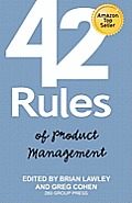 42 Rules of Product Management Learn the Rules of Product Management from Leading Experts From Around the World