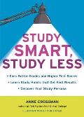 Study Smart, Study Less: Earn Better Grades and Higher Test Scores, Learn Study Habits That Get Fast Results, and Discover Your Study Persona