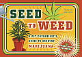 Seed to Weed A Pot Enthusiasts Guide to Growing Marijuana