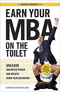Earn Your MBA on the Toilet Unleash Unlimited Power & Wealth from Your Bathroom