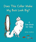 Does This Collar Make My Butt Look Big A Diet Book for Cats from Paleo to Catkins