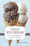 Vegan Ice Cream Over 90 Sinfully Delicious Dairy Free Delights