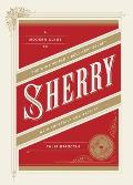 Sherry A Modern Guide to the Wine Worlds Best Kept Secret with Cocktails & Recipes
