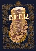 The Comic Book Story of Beer: A Chronicle of the Worlds Favorite Beverage from 7000 BC to Todays Craft Brewing Revolution