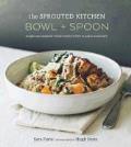 Sprouted Kitchen Bowl & Spoon Simple & Inspired Whole Foods Recipes to Savor & Share
