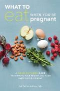 What to Eat When Youre Pregnant A Week by Week Guide to Support Your Health & Your Babys Development During Pregnancy