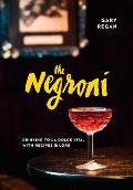 Negroni Drinking to La Dolce Vita with Recipes & Lore