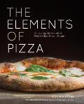 The Elements of Pizza: Unlocking the Secrets to World Class Pies at Home