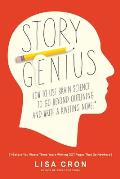 Story Genius: How to Outline Your Novel Using the Secrets of Brain Science (Before You Waste Three Years Writing 327 Pages That Go Nowhere)