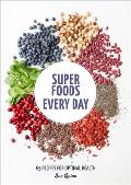 Super Foods Every Day Recipes Using Kale Blueberries Chia Seeds Cacao & Other Ingredients That Promote Whole Body Health