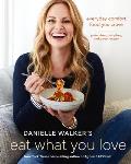 Danielle Walkers Eat What You Love Everyday Comfort Food You Crave Gluten Free Dairy Free & Paleo Recipes
