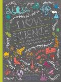 I Love Science A Journal for Self Discovery & Big Ideas