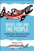 Rivers, Fish, and the People: Tradition, Science, and Historical Ecology of Fisheries in the American West