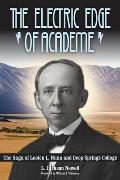 Electric Edge of Academe The Saga of Lucien L Nunn & Deep Springs College