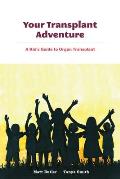 Your Transplant Adventure: A Kids Guide to Organ Transplant