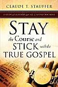 Stay the Course and Stick with the True Gospel