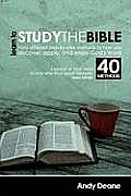 Learn To Study The Bible Forty Different Step By Step Methods To Help You Discover Apply & Enjoy Gods Word