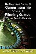 The Theory And Practice Of Gamesmanship Or The Art Of Winning Games Without Actually Cheating