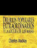 Delirios Populares Extraordinarios y La Locura de Las Masas / Extraordinary Popular Delusions and the Madness of Crowds