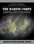 The Marine Corps Martial Arts Program: The Complete Combat System