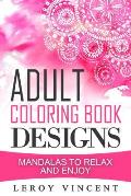 Adult Coloring Book Designs: Mandalas to Relax and Enjoy