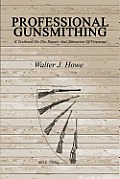 Professional Gunsmithing A Textbook on the Repair & Alteration of Firearms