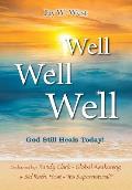 Well, Well, Well: God Still Heals Today