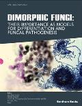 Dimorphic Fungi: Their importance as Models for Differentiation and Fungal Pathogenesis