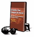 50 Battles That Changed the World: The Conflicts That Most Influenced the Course of History [With Earbuds]