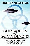 God's Angels and Satan's Demons: Who and What These UFOs Really Are