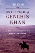 On the Trail of Genghis Khan An Epic Journey Through the Land of the Nomads