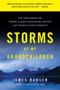Storms of My Grandchildren The Truth about the Coming Climate Catastrophe & Our Last Chance to Save Humanity