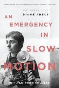 An Emergency in Slow Motion: The Inner Life of Diane Arbus