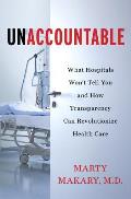Unaccountable What Hospitals Wont Tell You & How Transparency Can Revolutionize Health Care