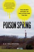 Poison Spring The Secret History of Pollution & the EPA