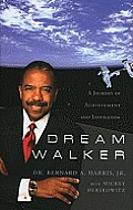 Dream Walker A Journey of Achievement & Inspiration