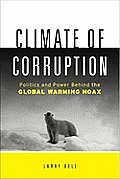 Climate of Corruption Politics & Power Behind the Global Warming Hoax