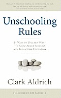 Unschooling Rules 55 Ways to Unlearn What We Know about Schools & Rediscover Education