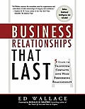 Business Relationships That Last: 5 Steps to Transform Contacts into High Performing Relationships