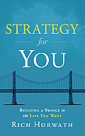 Strategy for You Building a Bridge to the Life You Want