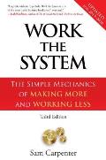 Work the System The Simple Mechanics of Making More & Working Less