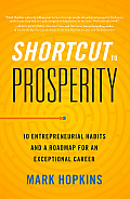 Shortcut to Prosperity: 10 Entrepreneurial Habits and a Roadmap for an Exceptional Career