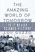 The Amazing World of Tomorrow: Is It Really Science-Fiction?