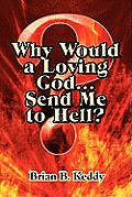 Why Would a Loving God...Send Me to Hell?