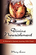 Divine Nourishment A Womans Sacred Journey with Food